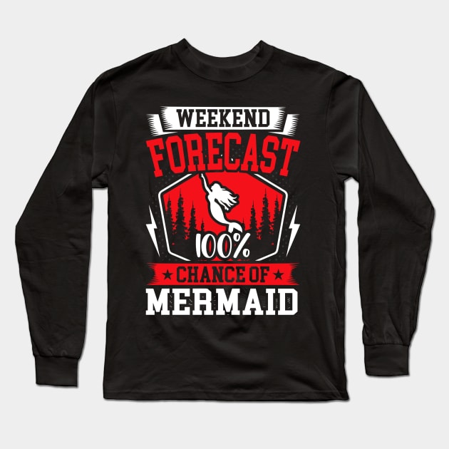 Weekend Forecast 100% Chance of Mermaid Long Sleeve T-Shirt by rhazi mode plagget